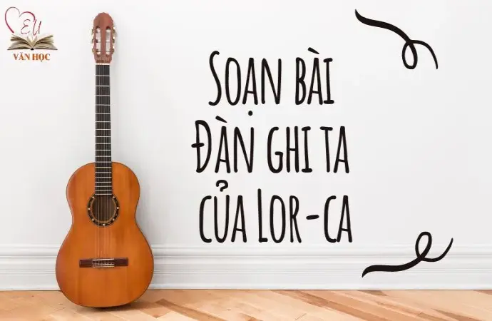 Soạn bài Đàn ghi ta của Lor-ca - Cánh diều 12