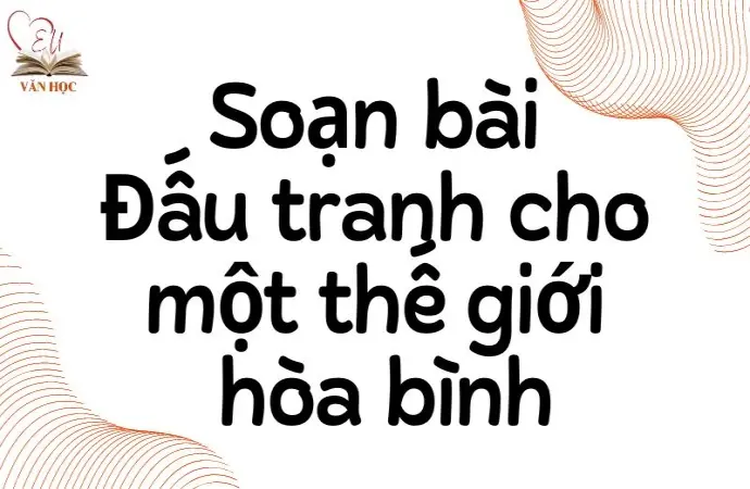 Soạn bài Đấu tranh cho một thế giới hòa bình - Kết nối tri thức Lớp 9