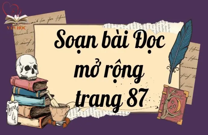 Soạn bài Đọc mở rộng trang 87 - Kết nối tri thức Lớp 9