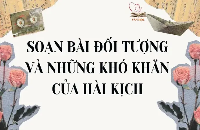 Soạn bài Đối tượng và những khó khăn của hài kịch - Ngữ văn lớp 12 Chân trời sáng tạo (Tập 1)