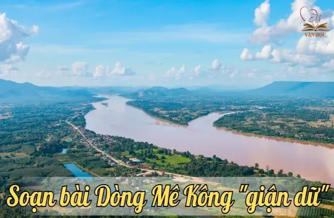 Soạn bài Dòng Mê Kông giận dữ - Ngữ văn lớp 12 Chân trời sáng tạo (Tập 2)