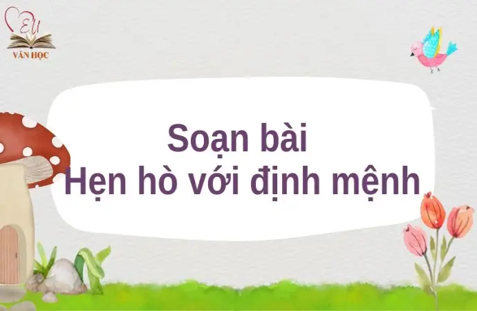 Soạn bài Hẹn hò với định mệnh - Cánh diều 12