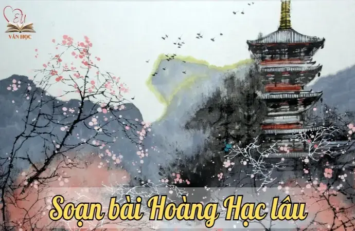 Soạn bài Hoàng Hạc lâu - Ngữ văn 12 chân trời sáng tạo (Tập 1) 