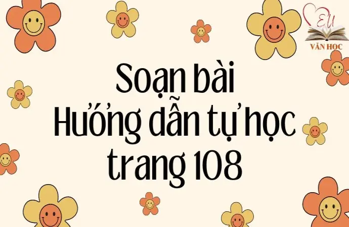 Soạn bài Hướng dẫn tự học trang 108 - Cánh diều 12