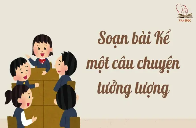 Soạn bài Kể một câu chuyện tưởng tượng - Ngữ văn lớp 9 Chân trời sáng tạo (Tập 2)