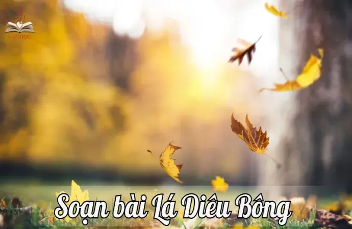 Soạn bài Lá Diêu Bông - Ngữ văn lớp 12 chân trời sáng tạo (Tập 1)