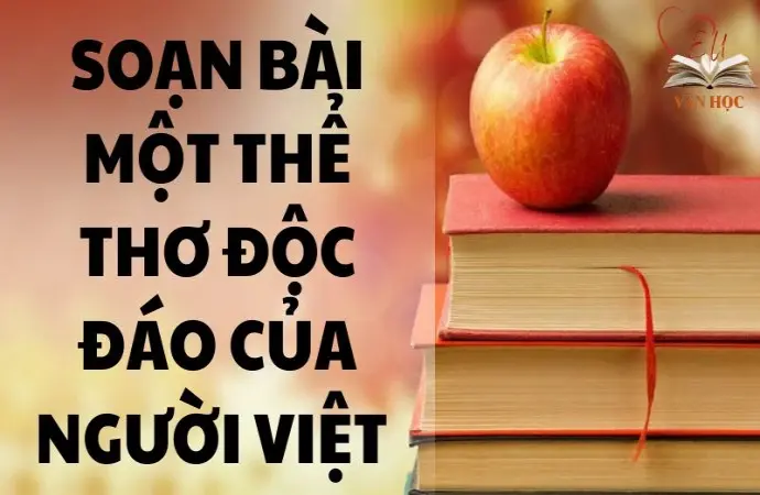 Soạn bài Một thể thơ độc đáo của người Việt - Kết nối tri thức Lớp 9