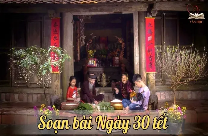 Soạn bài Ngày 30 tết - Ngữ văn lớp 12 Chân trời sáng tạo (Tập 2)