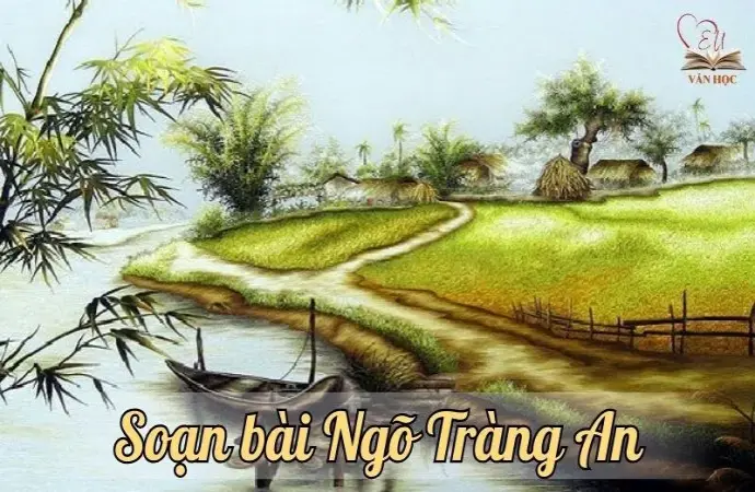 Soạn bài Ngõ Tràng An - Ngữ văn lớp 12 chân trời sáng tạo (Tập 1)