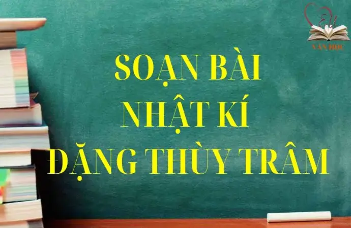 Soạn bài Nhật kí Đặng Thùy Trâm - Cánh diều 12