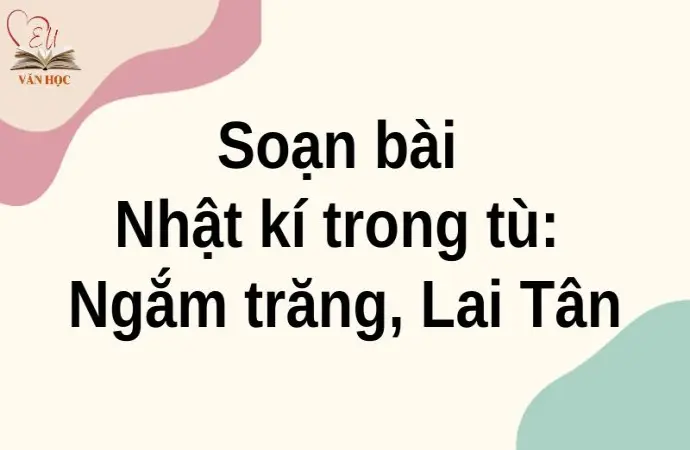 Soạn bài Nhật kí trong tù: Ngắm trăng, Lai Tân - Cánh diều 12