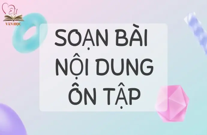 Soạn bài Nội dung ôn tập - Cánh diều 12