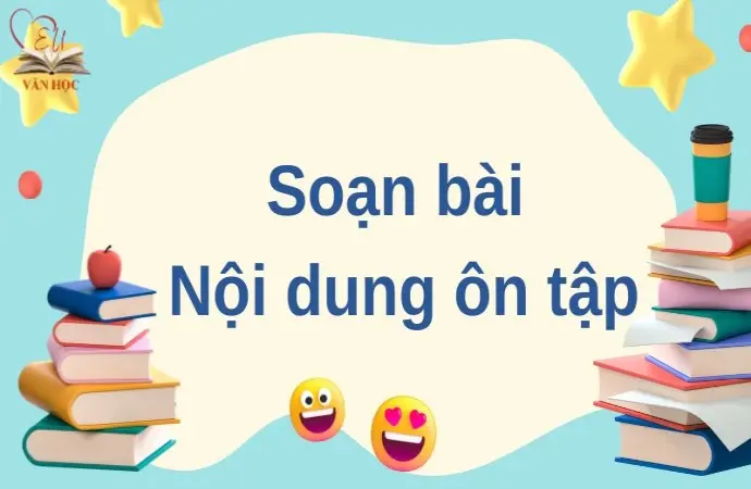 Soạn bài Nội dung ôn tập - Ngữ văn 12 tập 1 Cánh diều 12