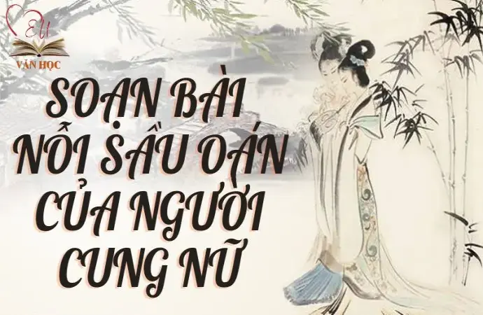 Soạn bài Nỗi sầu oán của người cung nữ - Kết nối tri thức Lớp 9