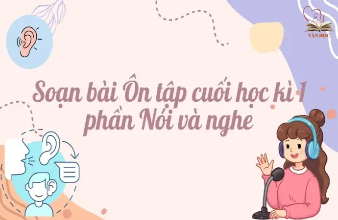 Soạn bài Ôn tập cuối học kì 1 phần Nói và nghe trang 152 Ngữ văn lớp 9 Chân trời sáng tạo