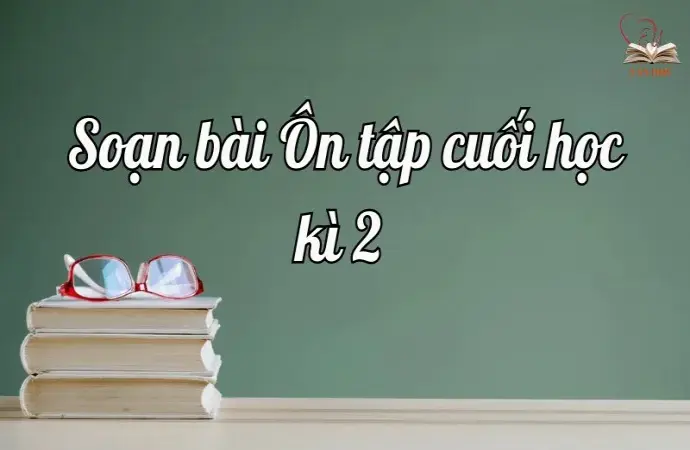 Soạn bài Ôn tập cuối học kì 2 - Ngữ văn lớp 12 Chân trời sáng tạo 