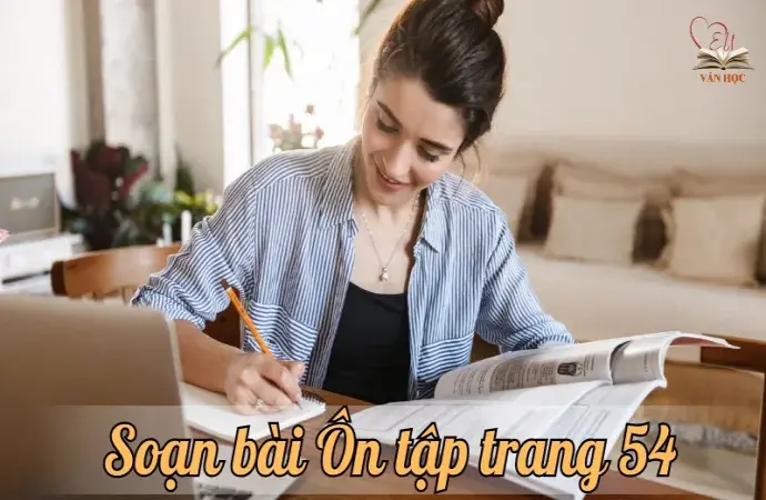 Soạn bài Ôn tập trang 54 - Ngữ văn lớp 9 chân trời sáng tạo (Tập 1)