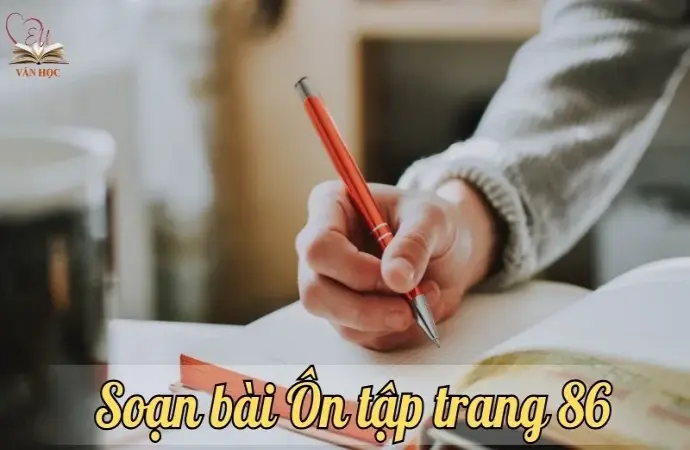 Soạn bài Ôn tập trang 86 - Ngữ văn lớp 9 chân trời sáng tạo (Tập 1)