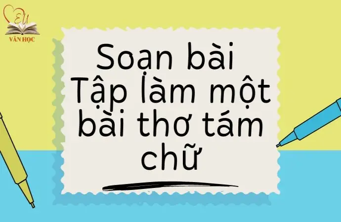 Soạn bài Tập làm một bài thơ tám chữ - Kết nối tri thức Lớp 9