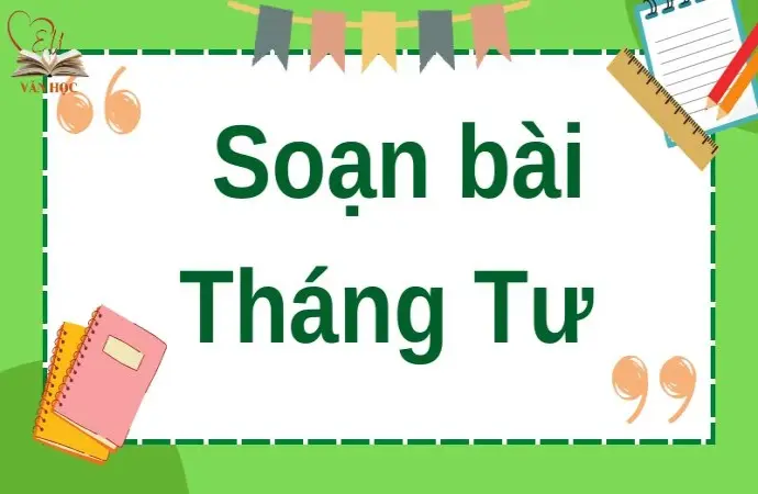 Soạn bài Tháng Tư - Cánh diều 12