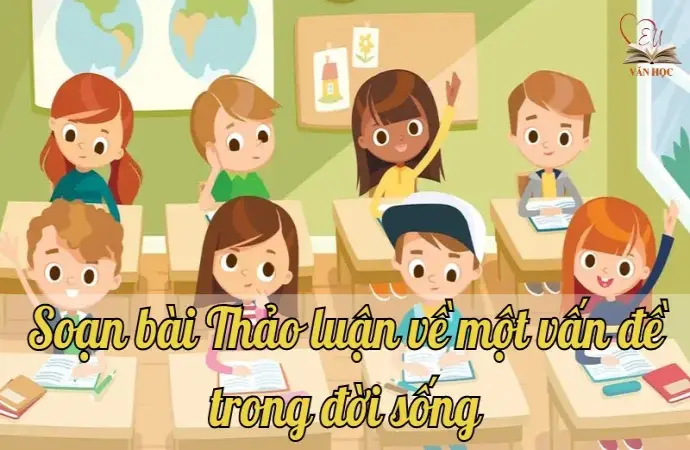 Soạn bài Thảo luận về một vấn đề trong đời sống - Ngữ văn lớp 9 Chân trời sáng tạo (Tập 2)