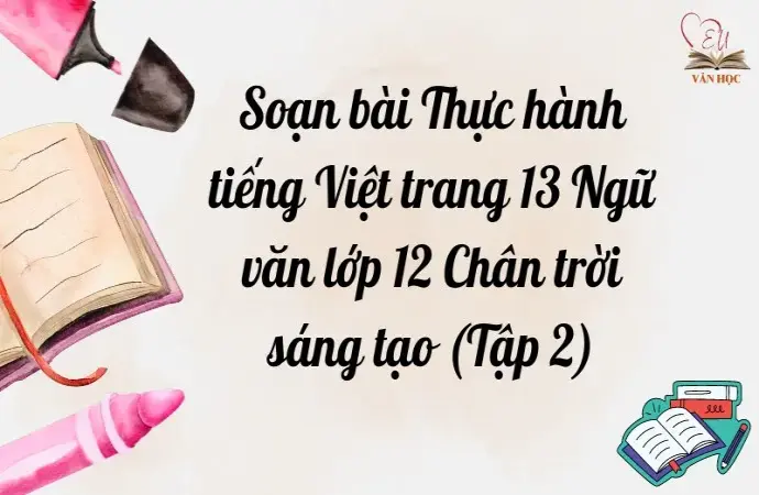 Soạn bài Thực hành tiếng Việt trang 13 Ngữ văn lớp 12 Chân trời sáng tạo (Tập 2)