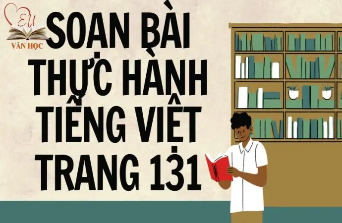 Soạn bài Thực hành tiếng Việt trang 131 - Kết nối tri thức Lớp 9