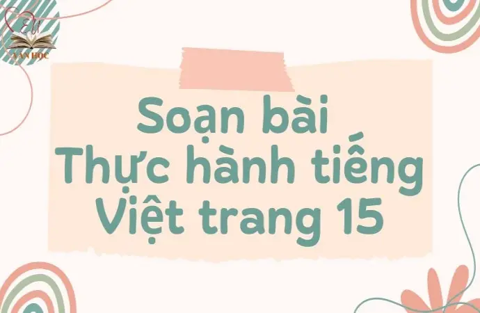 Soạn bài Thực hành tiếng Việt trang 15 - Kết nối tri thức Lớp 9