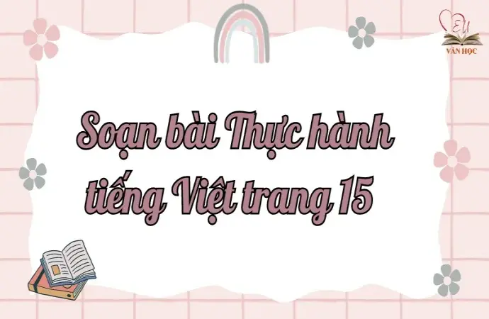 Soạn bài Thực hành tiếng Việt trang 15 - Ngữ văn lớp 9 Chân trời sáng tạo (Tập 2)