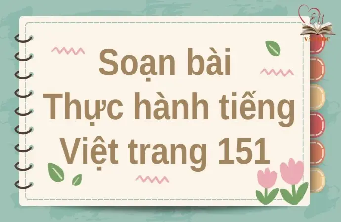 Soạn bài Thực hành tiếng Việt trang 151 - Cánh diều 12