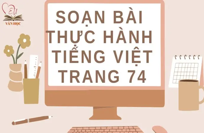 Soạn bài Thực hành tiếng Việt trang 74 - Cánh diều 12