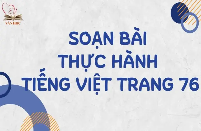 Soạn bài Thực hành tiếng Việt trang 76 - Kết nối tri thức Lớp 9