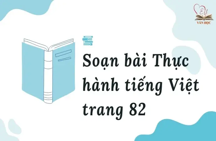 Soạn bài Thực hành tiếng Việt trang 82 - Ngữ văn lớp 12 chân trời sáng tạo (Tập 1)