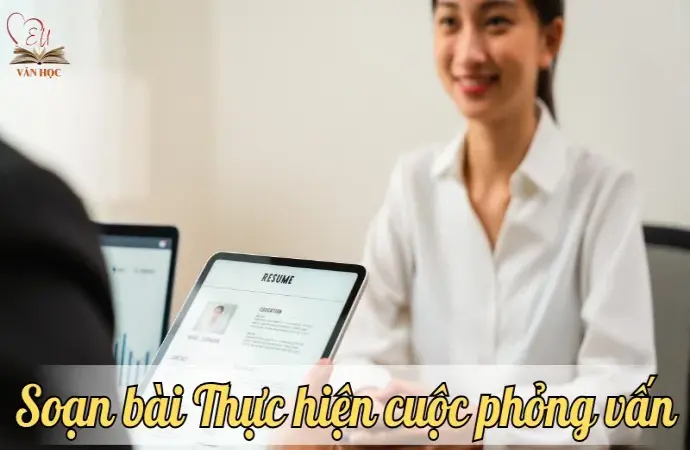 Soạn bài Thực hiện cuộc phỏng vấn - Ngữ văn lớp 9 chân trời sáng tạo (Tập 1)