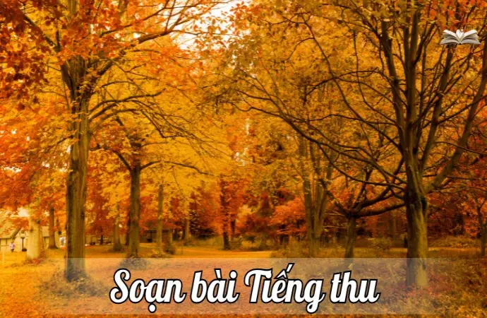 Soạn bài Tiếng thu - Ngữ văn lớp 12 chân trời sáng tạo (Tập 1)