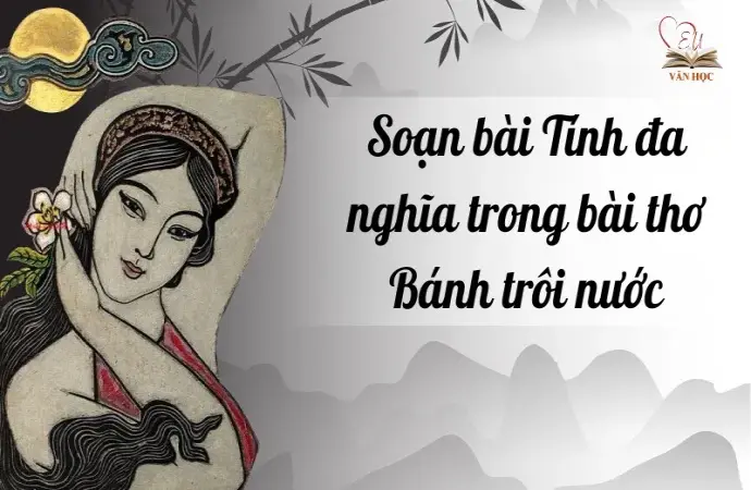 Soạn bài Tính đa nghĩa trong bài thơ Bánh trôi nước - Ngữ văn 9 chân trời sáng tạo ( Tập 1)