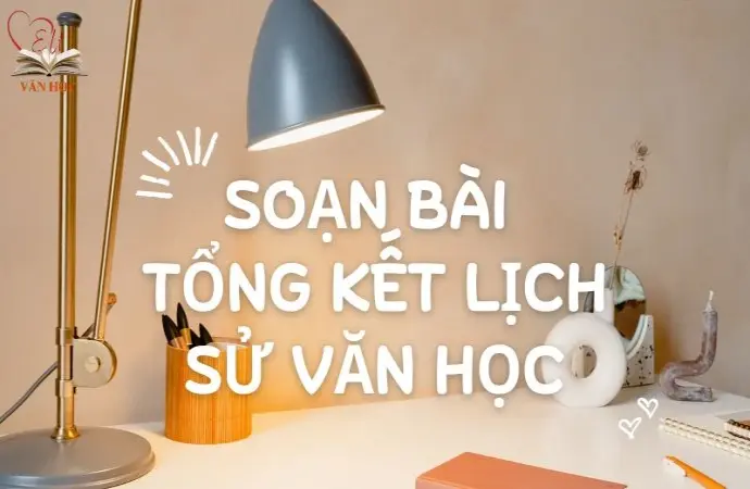 Soạn bài Tổng kết lịch sử văn học - Cánh diều 12