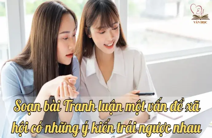 Soạn bài Tranh luận một vấn đề xã hội có những ý kiến trái ngược nhau - Ngữ văn lớp 12 chân trời sáng tạo (Tập 1)