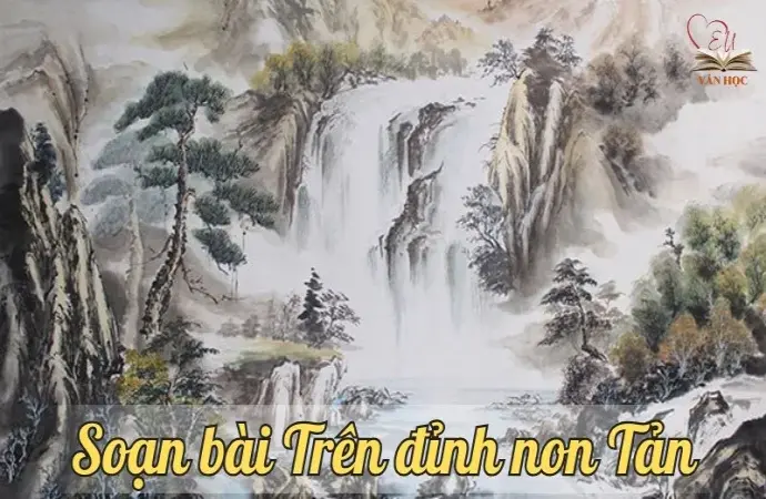 Soạn bài Trên đỉnh non Tản - Ngữ văn lớp 12 chân trời sáng tạo (Tập 1)