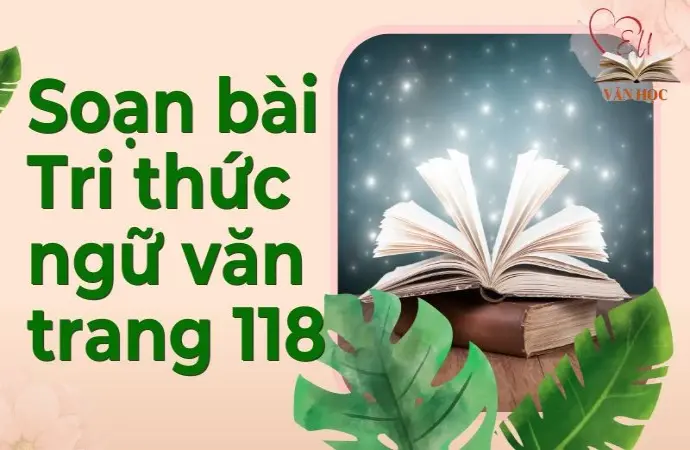 Soạn bài Tri thức ngữ văn trang 118 - Kết nối tri thức Lớp 9