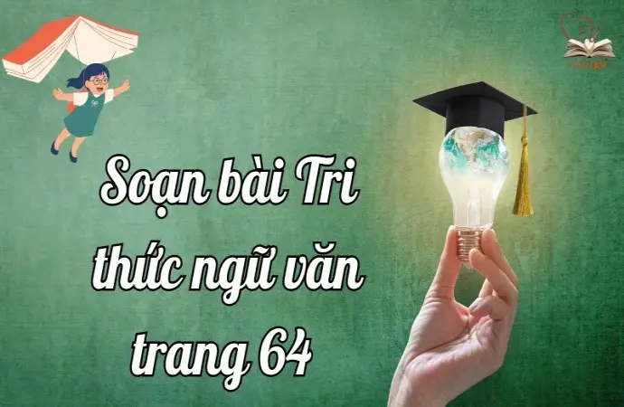 Soạn bài Tri thức ngữ văn trang 64 - Ngữ văn lớp 9 Chân trời sáng tạo (Tập 2)