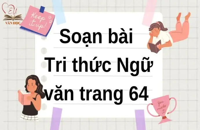 Soạn bài Tri thức Ngữ văn trang 64 - Cánh diều 12