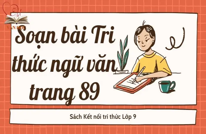 Soạn bài Tri thức ngữ văn trang 89 - Kết nối tri thức Lớp 9