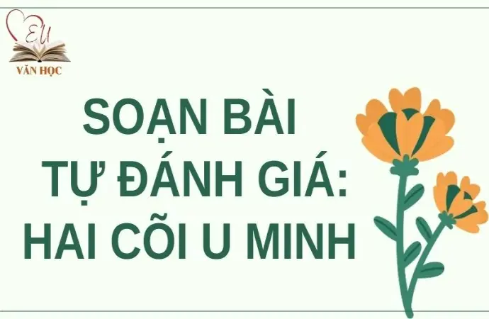 Soạn bài Tự đánh giá: Hai cõi U Minh - Cánh điều 12