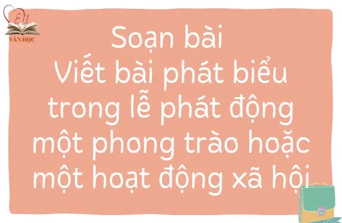 Soạn bài Viết bài phát biểu trong lễ phát động một phong trào hoặc một hoạt động xã hội - Cánh diều 12