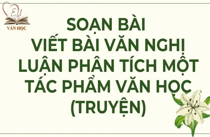 Soạn bài Viết bài văn nghị luận phân tích một tác phẩm văn học (truyện) - Kết nối tri thức Lớp 9