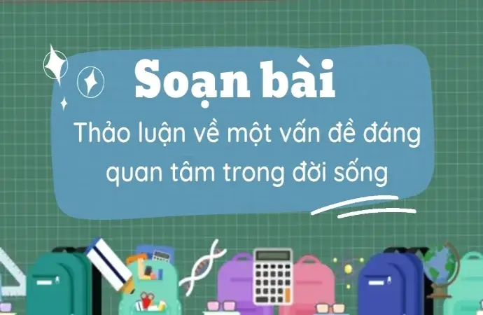 Soạn bài Thảo luận về một vấn đề đáng quan tâm trong đời sống - Ngữ văn 9 - Cánh diều ( Tập 2 )