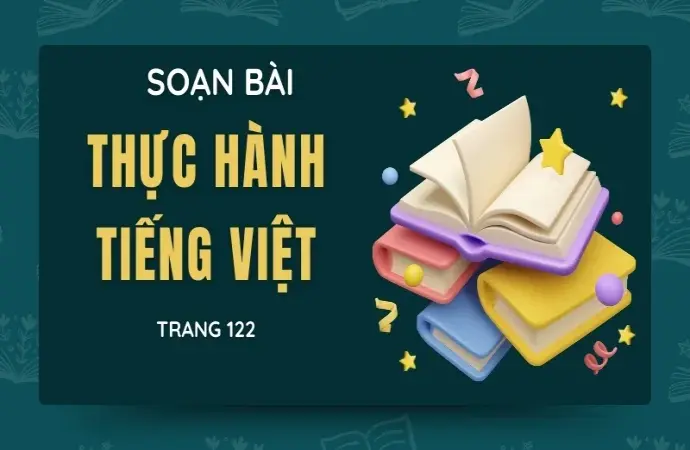 Soạn bài Thực hành tiếng Việt trang 122 - Ngữ văn 9 - Cánh diều