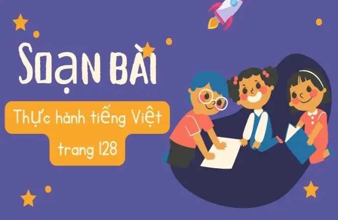 Soạn bài Thực hành tiếng Việt trang 128 - Ngữ văn 9 - Chân trời sáng tạo ( Tập 2)