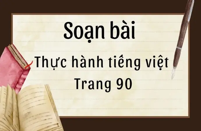 Soạn bài Thực hành tiếng Việt trang 90 - Ngữ văn 9 - Cánh diều